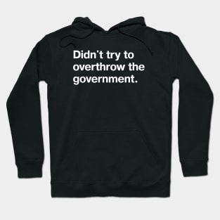 Didn't try to overthrow the government. Hoodie